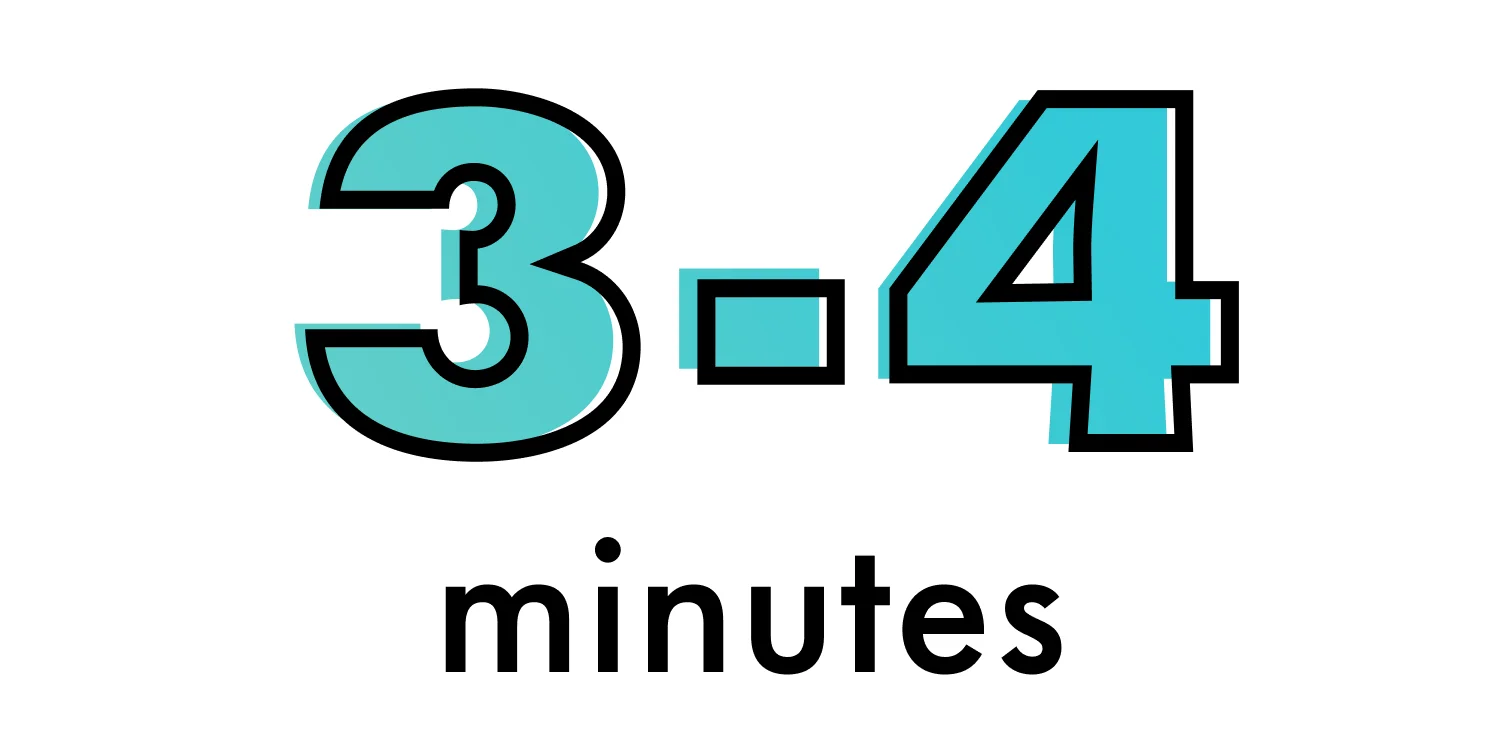 3 to 4 minutes